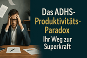 Das ADHS-Produktivitäts-Paradox